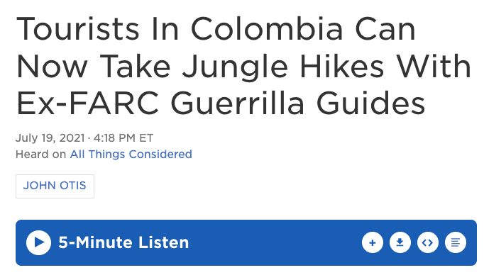 Screenshot of an NPR Segment titled, "Tourists in Columbia Can Now Take Jungle Hikes with Ex-FARC Guerilla Guides."