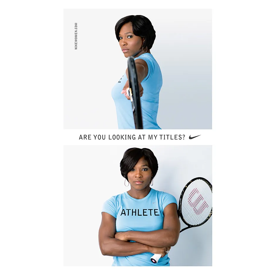 Two photos of Serena Williams, a woman with dark tone skin, holding a tennis racket. She is wearing a t-shirt with the word athlete across her chest. In the first image, she points the racket at the camera. In the second, it is tucked under her arm. Between the images is the Nike swoosh next to the words "ARE YOU LOOKING AT MY TITLES?"