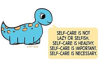 A friendly dinosaur with a speech bubble: "self-care is not lazy or selfish. Self-care is healthy. Self-care is important. Self-care is necessary."